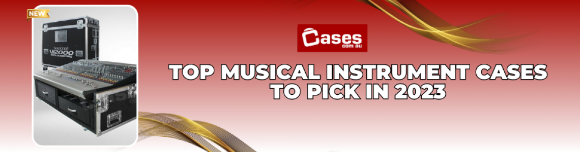 Top Musical Instrument Cases to Pick in 2023
